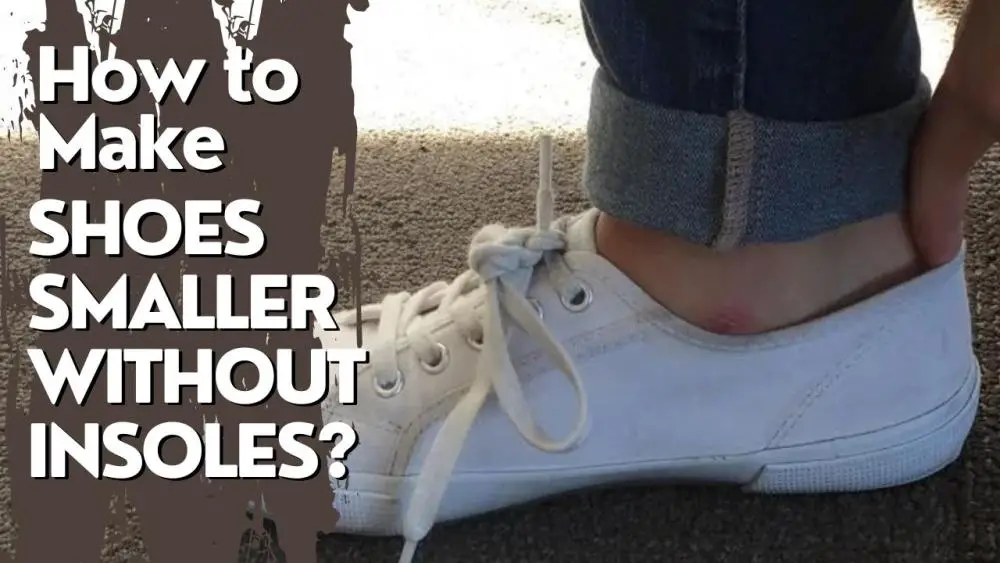 How to Make Shoes Smaller Without Insoles 