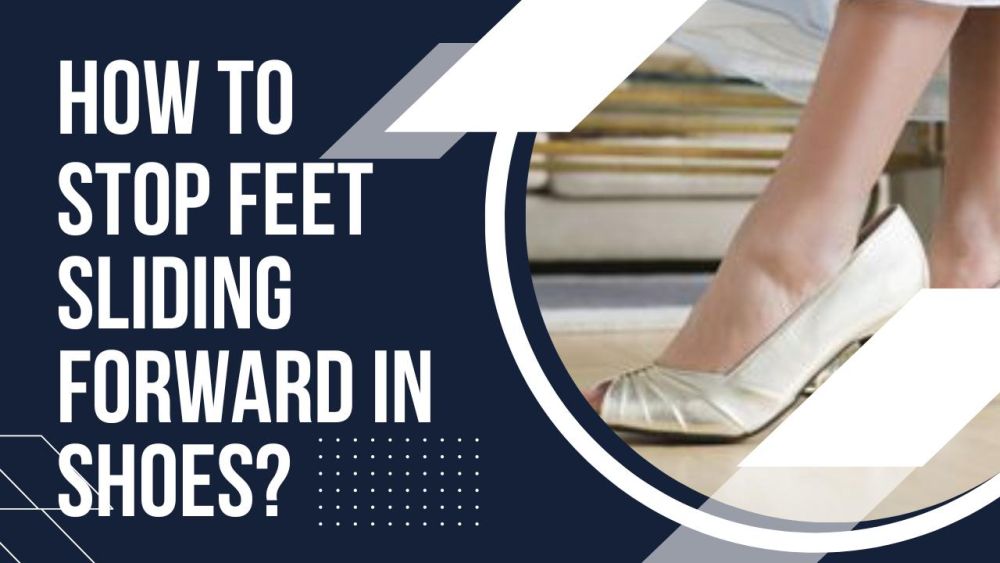 How to Stop Feet Sliding Forward in Shoes?