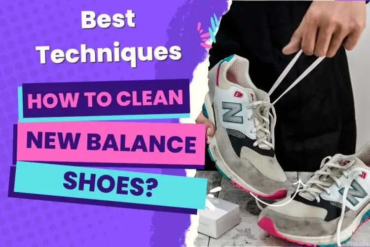 How‌ ‌To‌ ‌Clean‌ ‌New‌ ‌Balance‌ ‌Shoes‌? Dig Out the Best Techniques