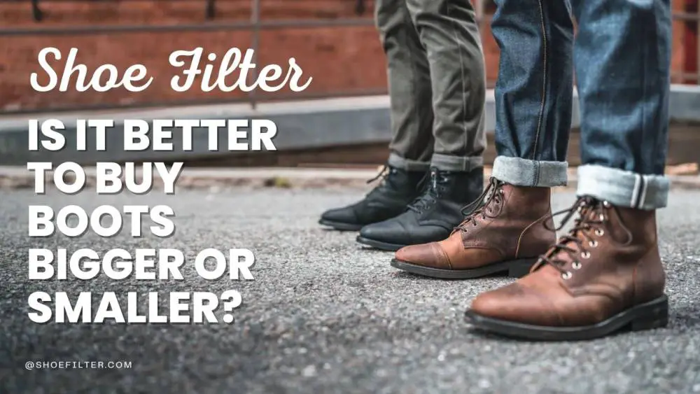 Is It Better To Buy Boots Bigger Or Smaller?