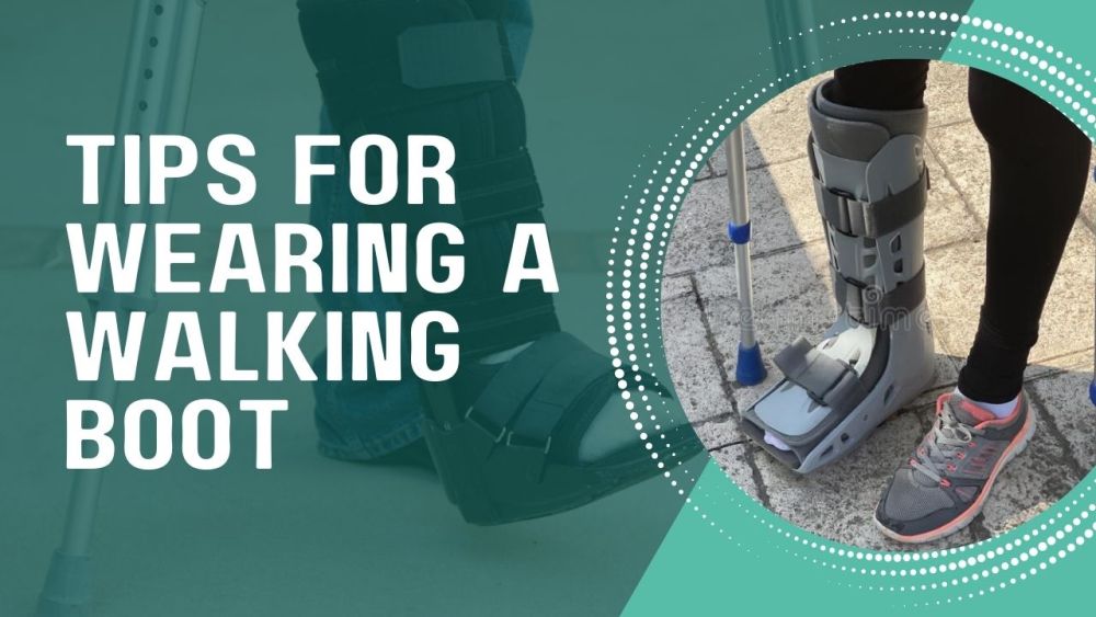 Tips for Wearing a Walking Boot
