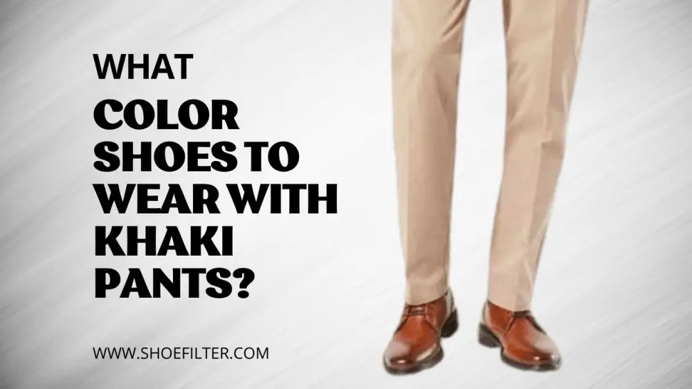 What Color Shoes To Wear With Khaki Pants?