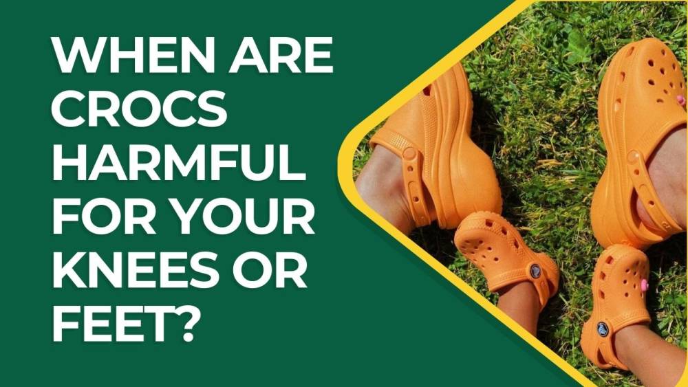 When Are Crocs Harmful For Your Knees or Feet?