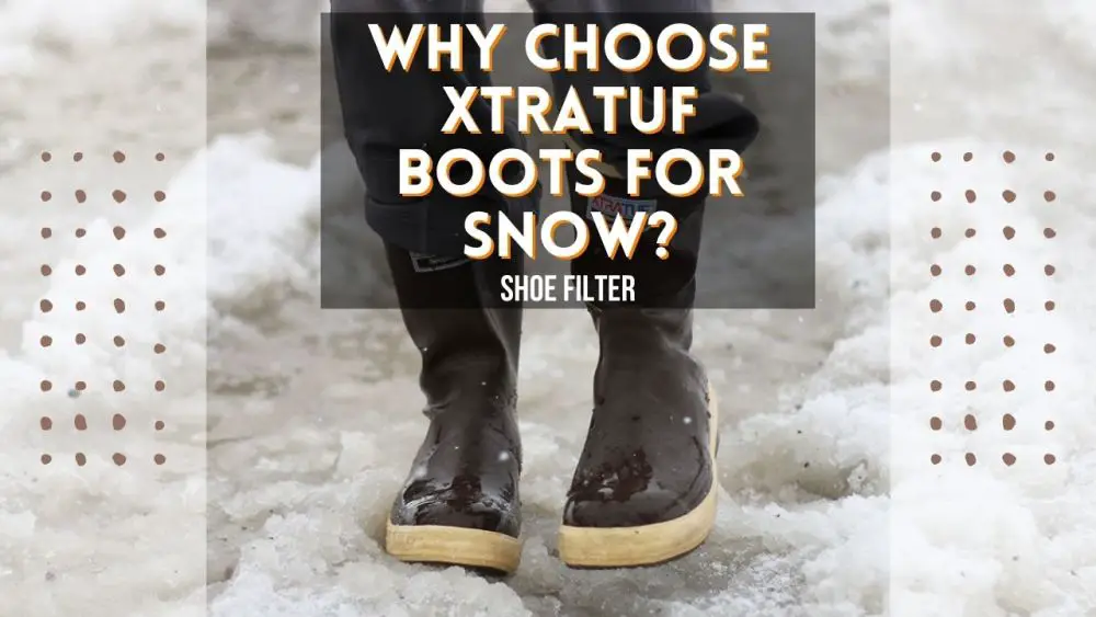 Why Choose Xtratuf Boots for Snow?