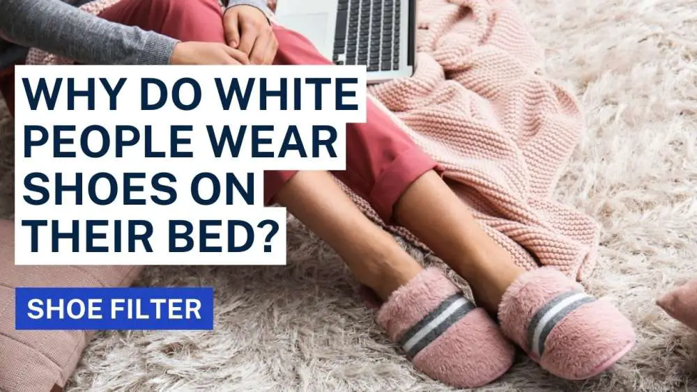 Why Do White People Wear Shoes On Their Bed?