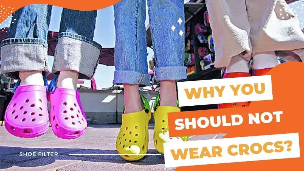 Why You Should Not Wear Crocs?