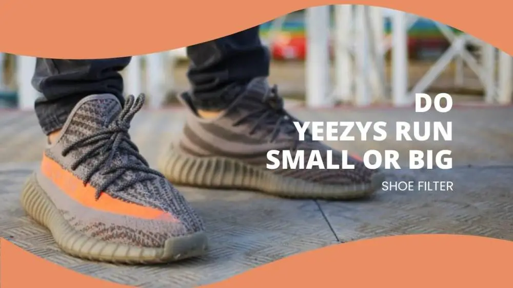 Do yeezys Run Small or Big