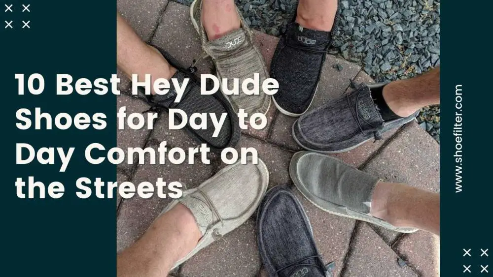 10 Best Hey Dude Shoes for Day to Day Comfort on the Streets