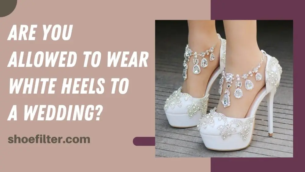 Are You Allowed To Wear White Heels To A Wedding?