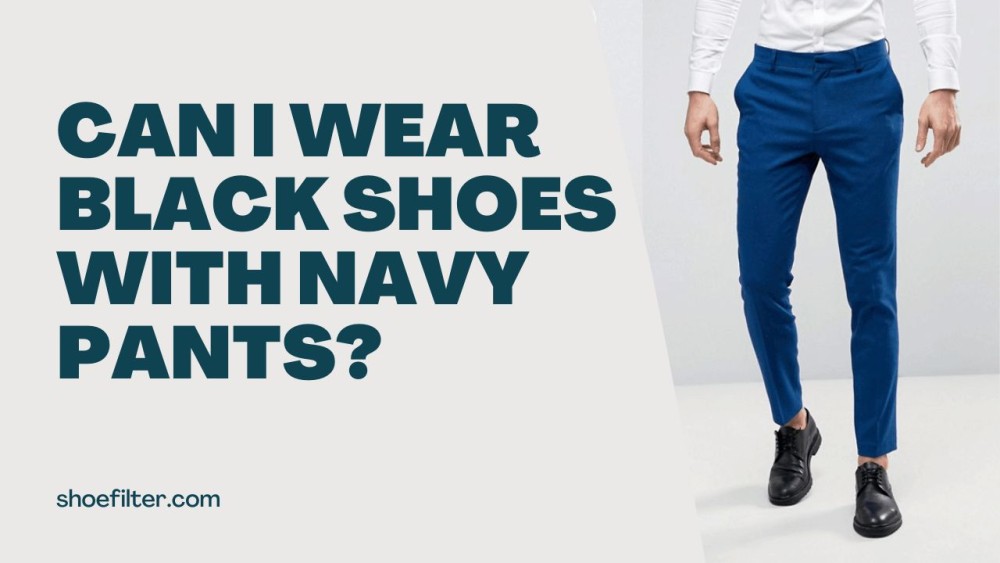 Can I wear black shoes with navy pants?