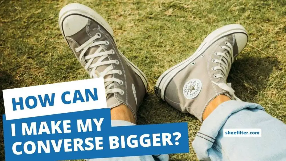 How Can I Make My Converse Bigger?