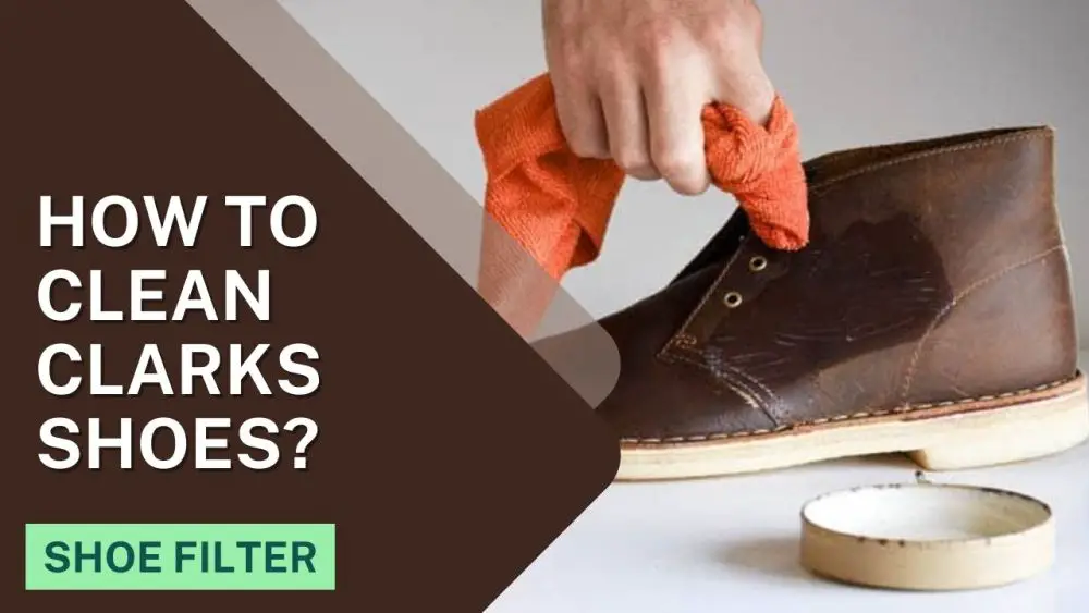 How To Clean Clarks Shoes?