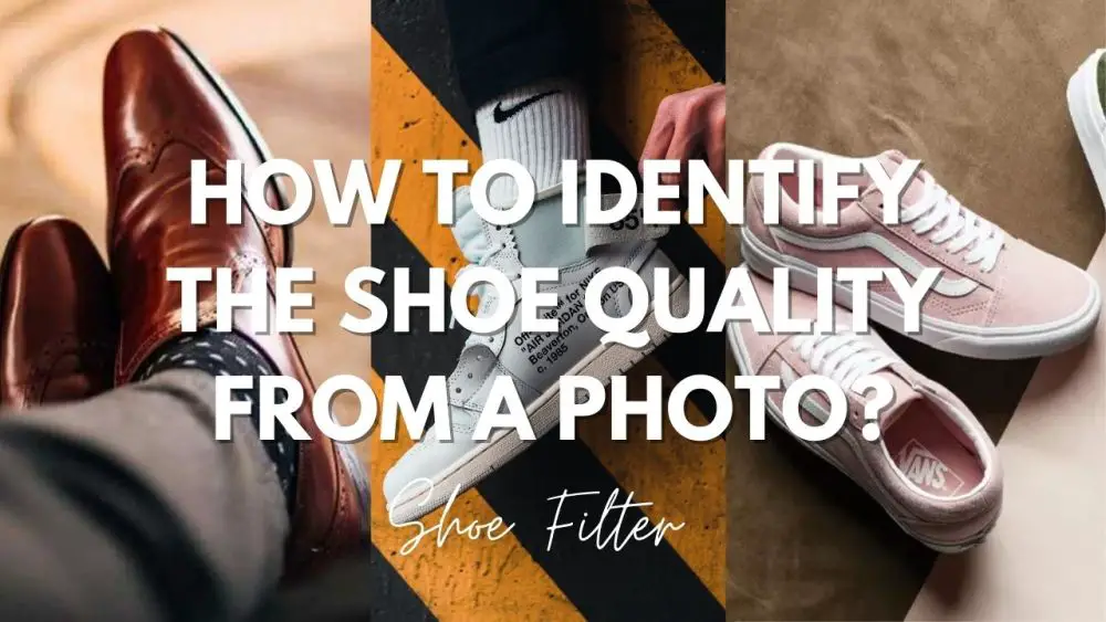 How to Identify the Shoe Quality From A Photo?