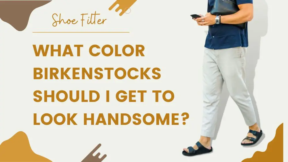 What Color Birkenstocks Should I Get to Look Handsome?