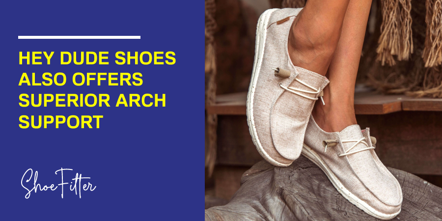 Hey Dude Shoes Also Offers Superior Arch Support