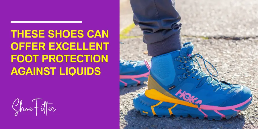 These shoes can offer excellent foot protection against liquids