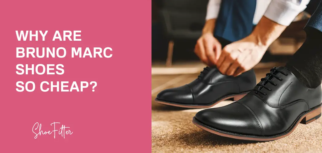 Why Are Bruno Marc Shoes so Cheap? - Explained (Shoe Filter)