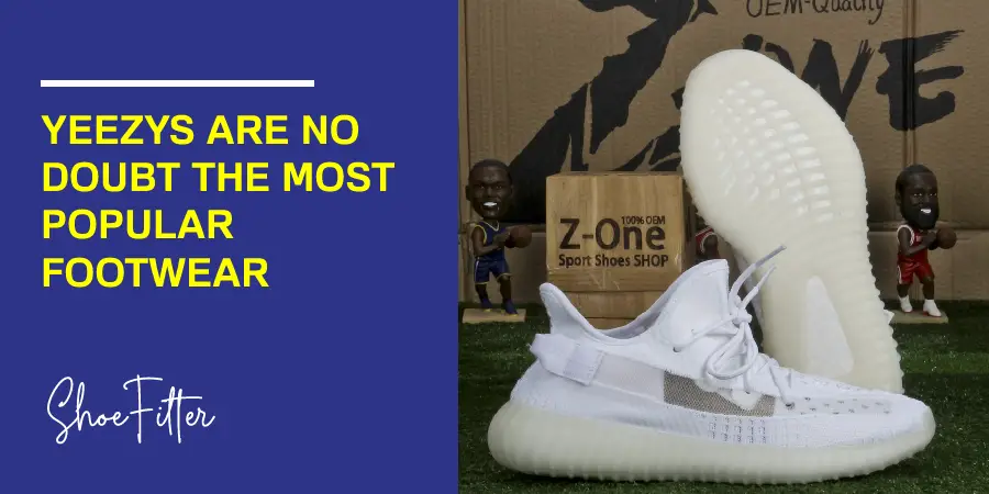 Yeezys Are No Doubt the Most Popular Footwear 