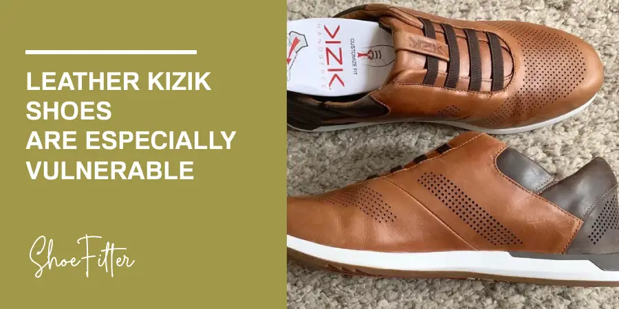 Leather Kizik Shoes are especially vulnerable